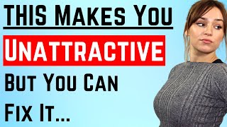 7 Things Making You LESS Attractive To People - That You Can FIX (Psychology & Attraction Tips)