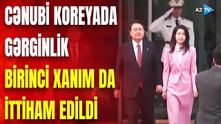 Cənubi Koreyada gərginlik PİK HƏDDƏ: bu dəfə prezidentin xanımı İTTİHAM EDİLDİ