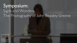 Symposium: Signs and Wonders, The Photography of John Beasley Greene (Session 3 & Group Discussion)