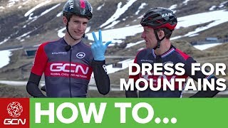 How To Dress For Cycling In The Mountains | GCN Pro Tips