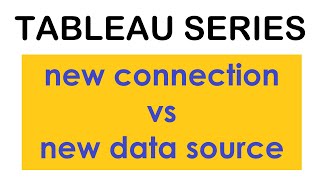When to add a new connection vs a Data source in Tableau | Tableau Series