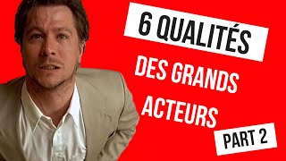 6 qualités des grands acteurs : part 2