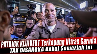 PATRICK KLUIVERT TEKEPUNG ULTRAS GARUDA, TAK DISANGKA BAKAL SEPERTI INI