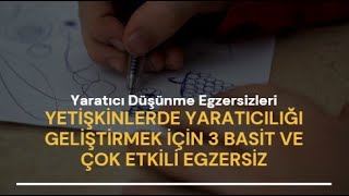 Yetişkinlerde Yaratıcılığı Geliştirmek İçin 3 Basit ve Çok Etkili Yaratıcı Düşünme Egzersizi