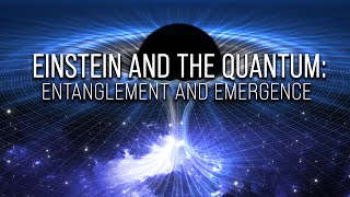 Einstein and the Quantum: Entanglement and Emergence