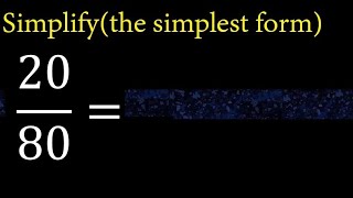 Simplify 20/80 and reduce to the simplest form