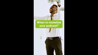 When to monetize your podcast