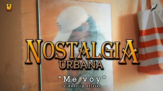 Nostalgia Urbana - Me voy ( Video Oficial )