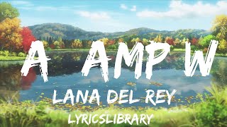 Lana Del Rey - A\u0026W (Lyrics)  | 25mins of Best Vibe Music