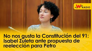 No nos gusta la Constitución del 91: Isabel Zuleta ante propuesta de reelección para Petro