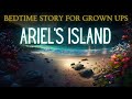 Magical Story for Sleep | Ariel's Island | Bedtime Story for Grown Ups