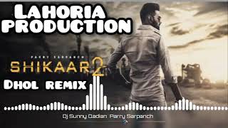 shikaar 2 parry sarpanch |dhol mix |loharia production mix
