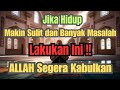 Amalkan Ini Jika Hidup Makin Sulit dan Bermasalah! Semua Akan Terselesaikan