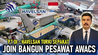 TAK CUMA DRONE !! RI TURKI JUGA JALIN KESEPAKATAN KERJA SAMA PEMBUATAN PESAWAT AWACS