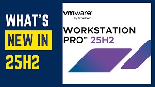 VMware Workstation 25H2 Is HERE! Full Review + Download Guide
