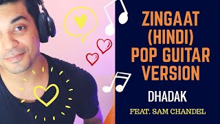 Zingaat Hindi POP GUITAR VERSION with CHORDS | Dhadak | Ishaan & Janhvi | Ajay-Atul | Sam Chandel