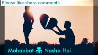 Mohabbat Nasha Hai (what's app status) female version New Sad Song