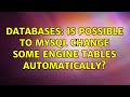 Databases: Is possible to mysql change some engine tables automatically? (2 Solutions!!)