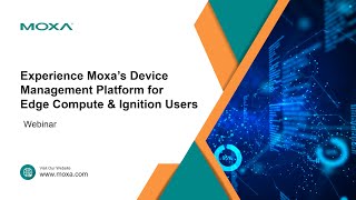 Webinar: Experience Moxa’s Device Management Platform for Edge Compute \u0026 Ignition Users | Moxa