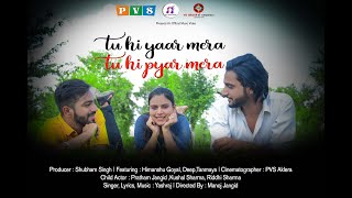 TU HI YAAR MERA TU HI PYAR MERA | An Official Music Video | New Bollywood Song  |  HIMANSAHU GOYAL