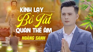 Kính Lạy Bồ Tát Quán Thế Âm - Hoàng Sanh | Nhạc Phật Giáo Ý Nghĩa (OFFICIAL MV)