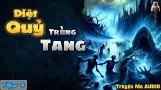 Truyện Ma AUDIO - Diệt Quỷ Trùng Tang - Tập 2 | Truyện Ma Nghe Mà Hải