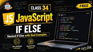 Class 34 - JavaScript If Else | Nested If Else with Real Examples