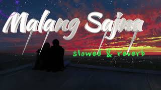 Malang Sajna ( Slowed & Reverb ) Sachit-Parampara | Adil Shaikh, Kumaar | #slowedreverb #lofi