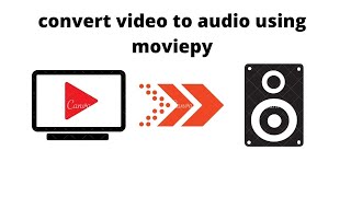 convert video to audio using moviepy