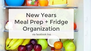 New Years Meal Prep + Fridge Organization | via FaceBook Live