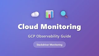 Cloud Monitoring: Complete GCP Observability Guide (Stackdriver Tutorial)