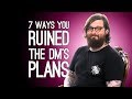 7 Ways D&D Players Destroy Their DM's Plans