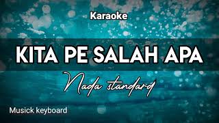 Kita pe salah apa (Karaoke) nada standart pria..