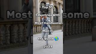 Top 10 Countries with Most Handsome Men in the World || #shorts #handsome