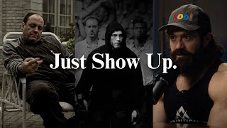 Show Up Every Single Day.