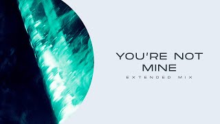 Charles B \u0026 Kamil Ghaouti ft. LauraBrown - You’re Not Mine (Extended Mix)