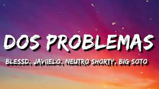 Blessd, Javiielo, Neutro Shorty, Big Soto - Dos Problemas Remix  (Letra/Lyrics)
