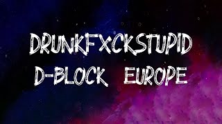 D-Block Europe - Drunkfxckstupid (Lyrics)