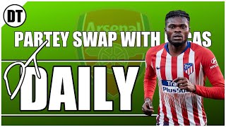 DT DAILY | PARTEY TO ARSENAL WITH TORREIRA GOING TO ATLETICO MADRID