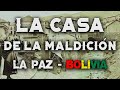 LA CASA DE LA MALDICIÓN EN LA PAZ / MITOS Y LEYENDAS DE BOLIVIA