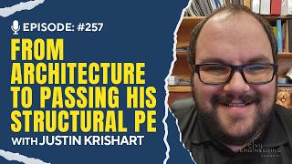 From Architecture to Passing His Structural PE Exam with Justin Krishart, PE | CEA 257