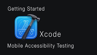 Getting Started with Xcode for Mobile Accessibility Testing