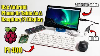 Use Your Android Phone Or Tablet As A Raspberry Pi 400 Screen!