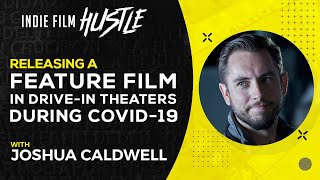 Releasing a Film In Drive-In Theaters During COVID-19 with Joshua Caldwell// Indie Film Hustle Talks