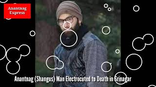 Anantnag (Shangus) Man Electrocuted to Death in Srinagar