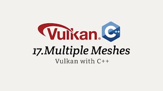 Vulkan with C++ 17: Multiple Meshes