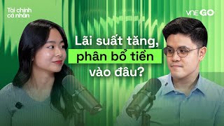 Podcast Tài chính cá nhân | Lãi suất tăng, nhà đầu tư nên để tiền vào đâu? | VnExpress