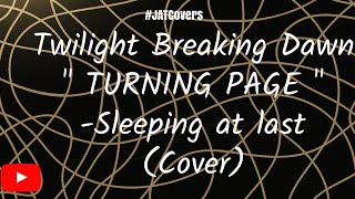 TWILIGHT BREAKING DAWN "Turning Page"- Sleeping at Last COVER