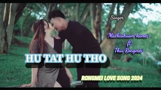 HU TAT HU THO //  Mathiuhuam kamei ft Thui Rongmei //TEAZAR ( Rongmei Love song 2024