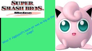 SSBM: What if Jigglypuff's back-air was as big as the whole entire stage? (All-Star, Very Hard)